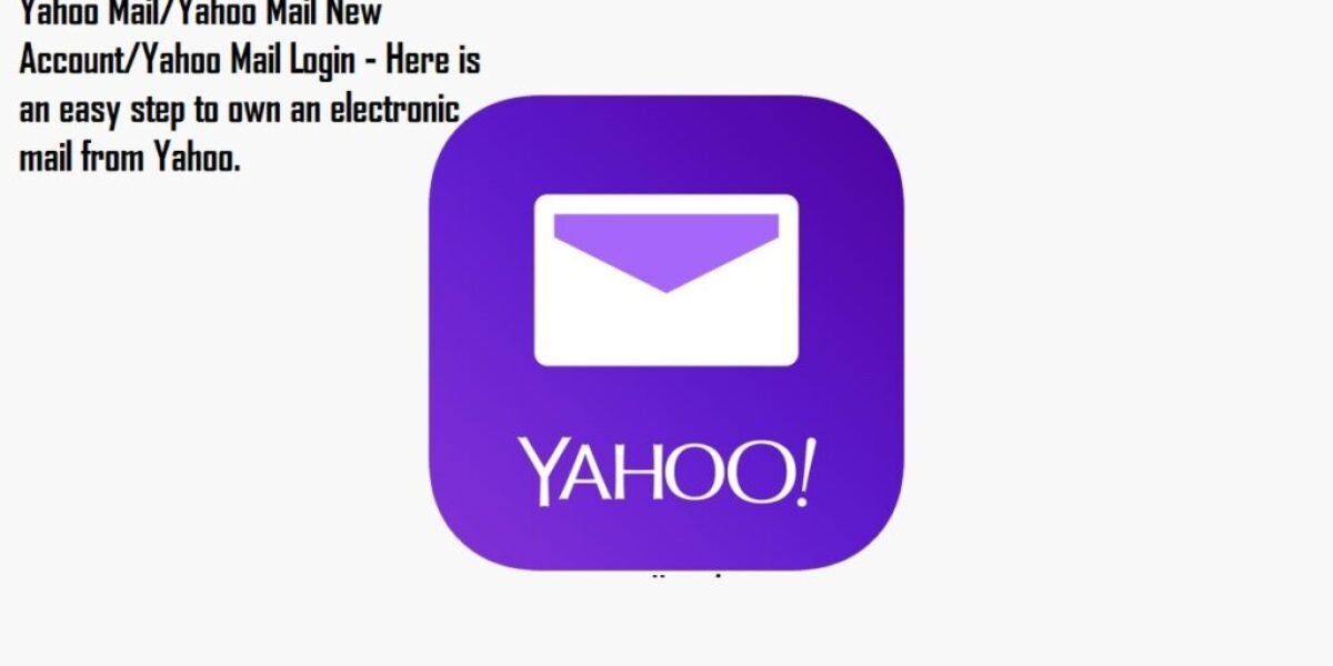 Yahoo Mail/Yahoo Mail New Account/Yahoo Mail Login - Here is an easy step to own an electronic mail from Yahoo.
