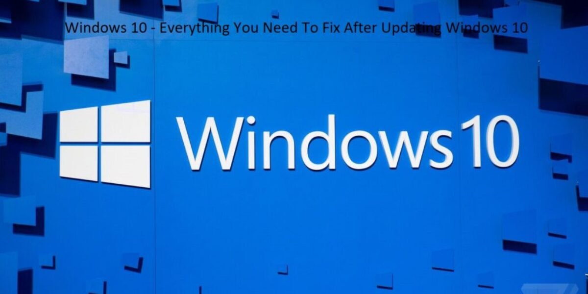 Windows 10 - Everything You Need To Fix After Updating Windows 10