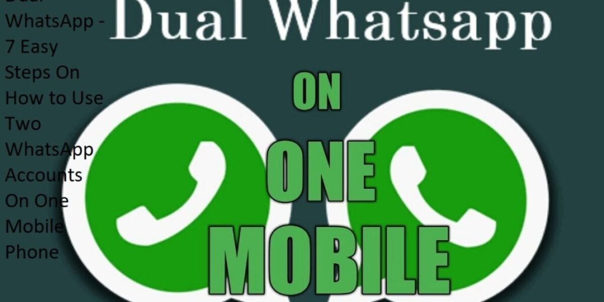 Dual WhatsApp - 7 Easy Steps On How to Use Two WhatsApp Accounts On One Mobile Phone