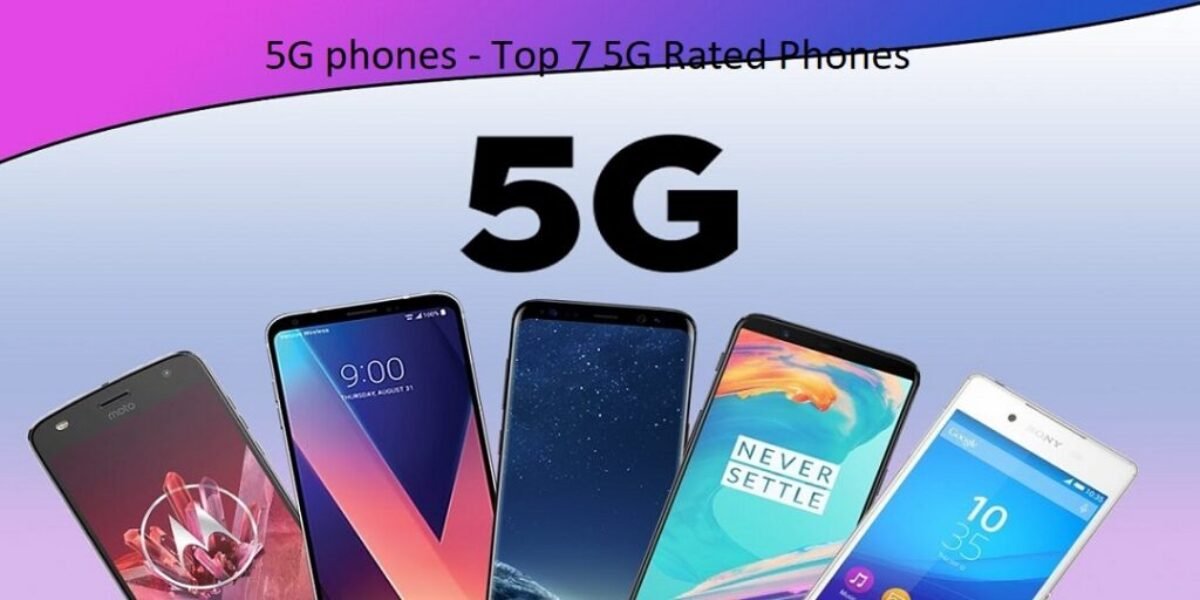 5G phones - Top 7 5G Rated Phones