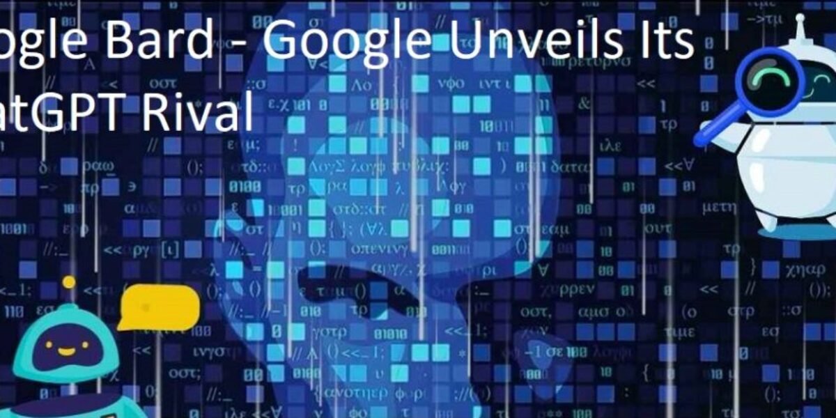 Google Bard - Google Unveils Its ChatGPT Rival