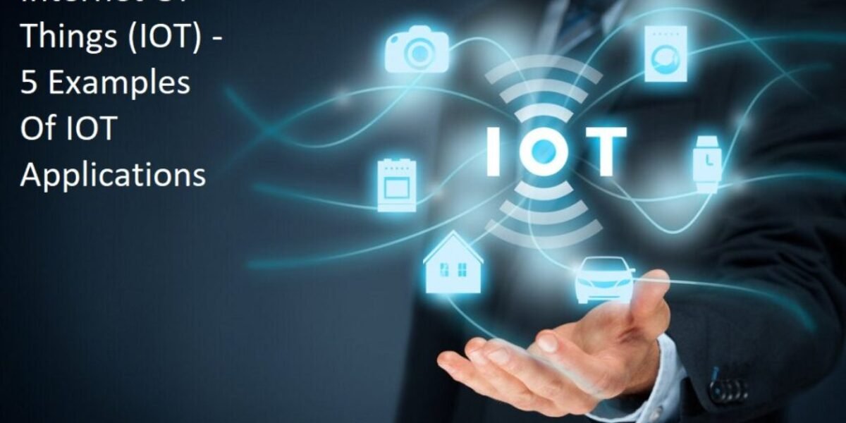 Internet Of Things (IOT) - 5 Examples Of IOT Applications