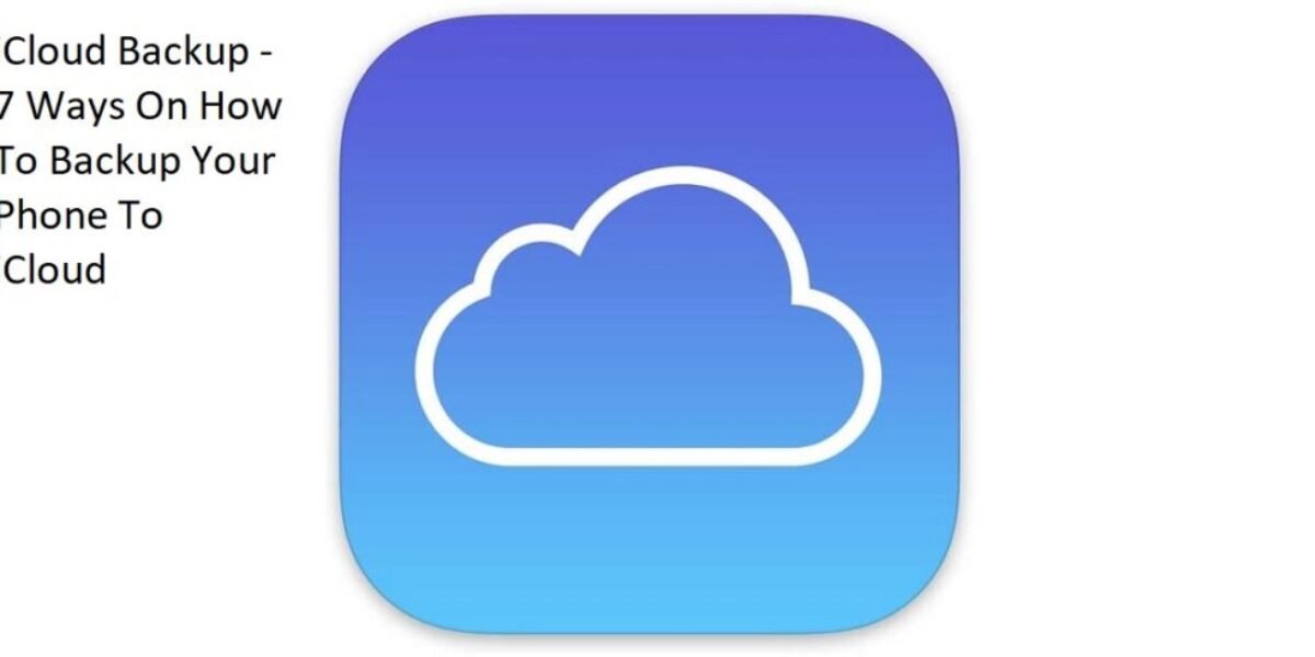 iCloud Backup - 7 Ways On How To Backup Your Phone To iCloud