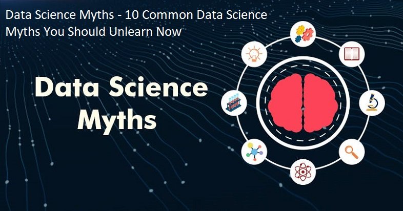 Data Science Myths - 10 Common Data Science Myths You Should Unlearn Now