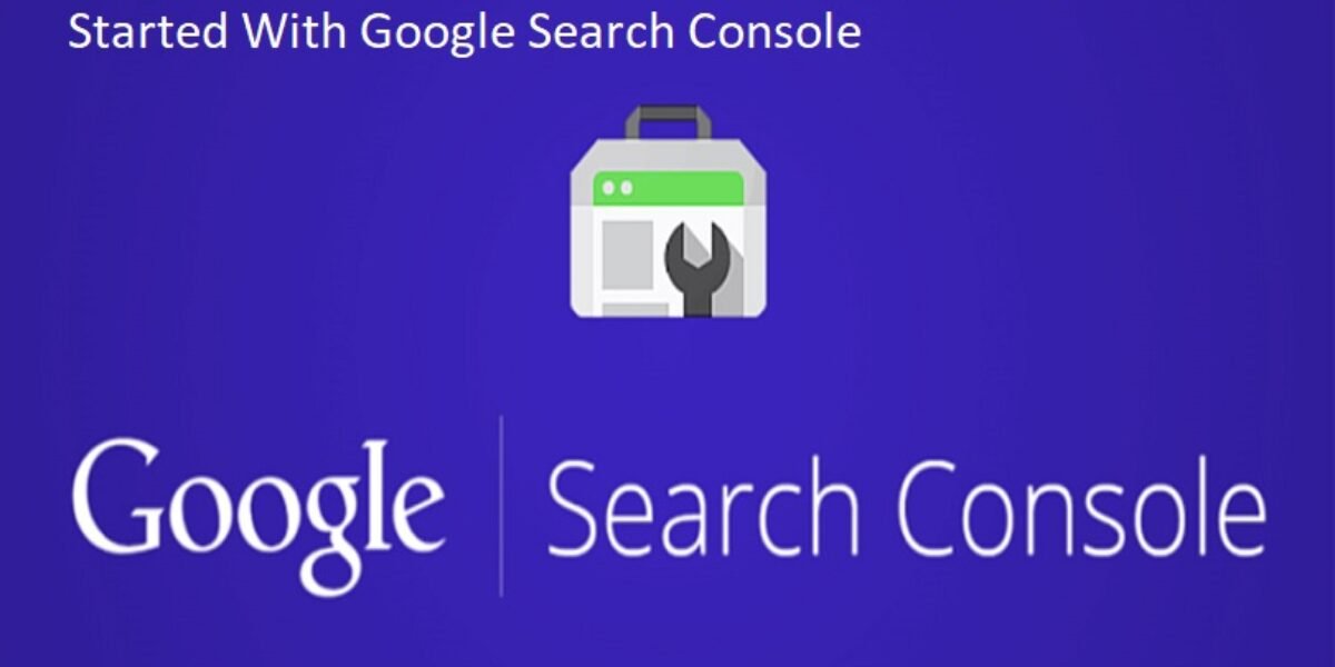 Google Search Console - 6 Ways On How To Get Started With Google Search Console
