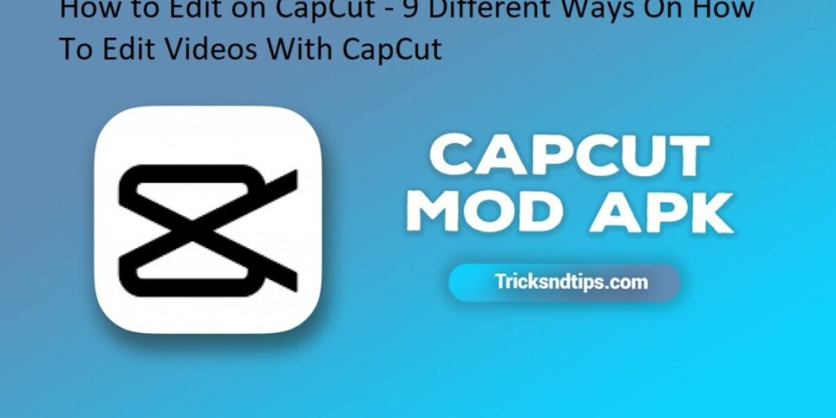 How to Edit on CapCut - 9 Different Ways On How To Edit Videos With CapCut