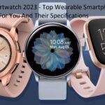 The Best Smartwatch 2023 - Top Wearable Smartphone Companions For You And Their Specifications