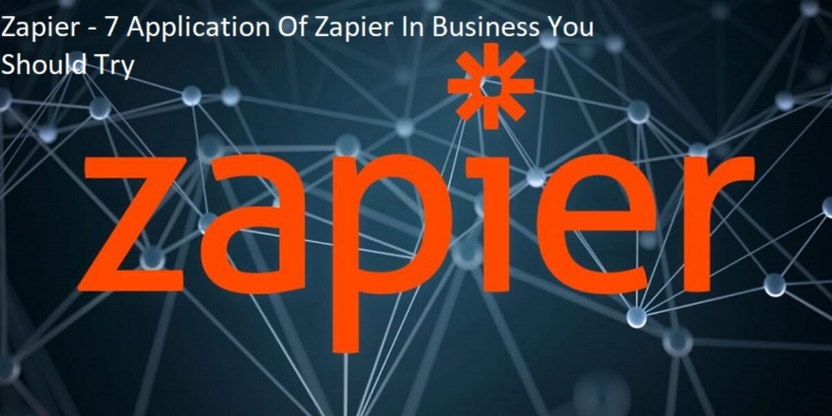 Zapier - 7 Application Of Zapier In Business You Should Try