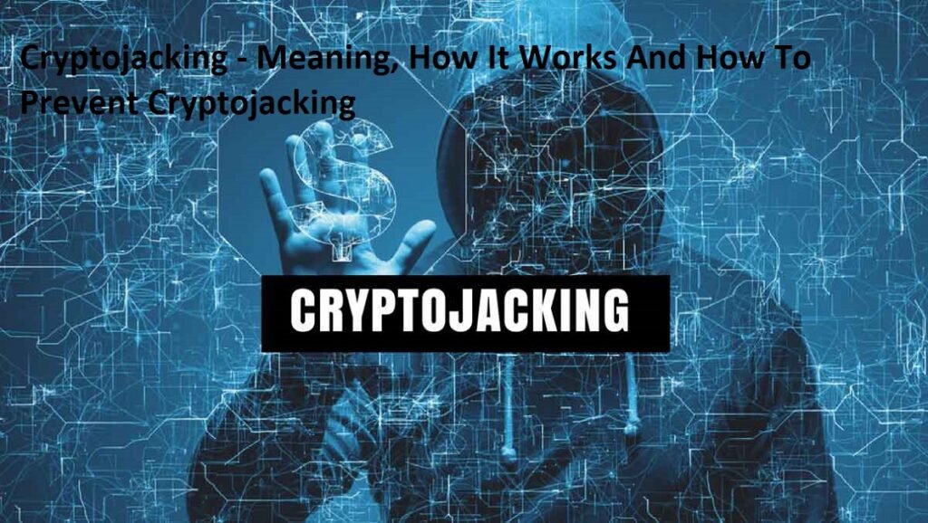 Cryptojacking - Meaning, How It Works And How To Prevent Cryptojacking