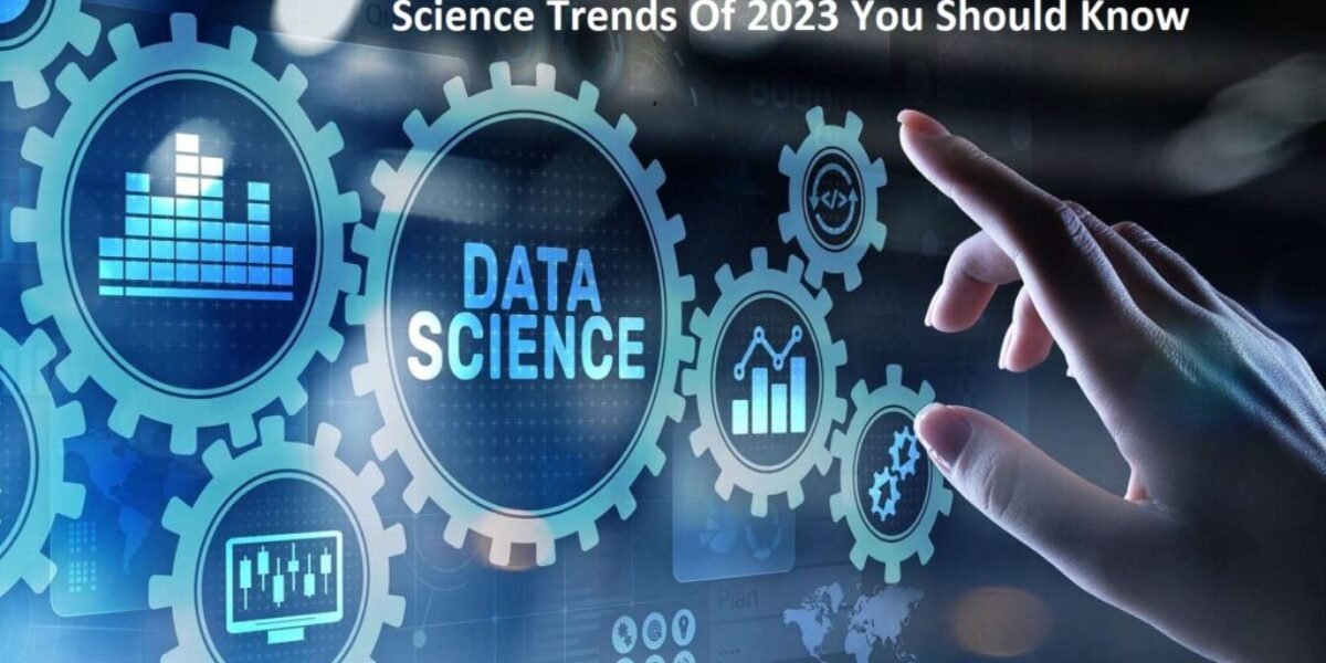 Data Science Trends of 2023 - Top 14 Data Science Trends Of 2023 You Should Know