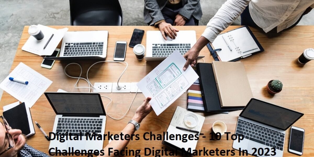 Digital Marketers Challenges - 10 Top Challenges Facing Digital Marketers In 2023