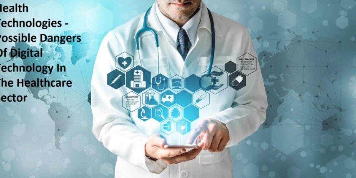 Health Technologies - Possible Dangers Of Digital Technology In The Healthcare Sector