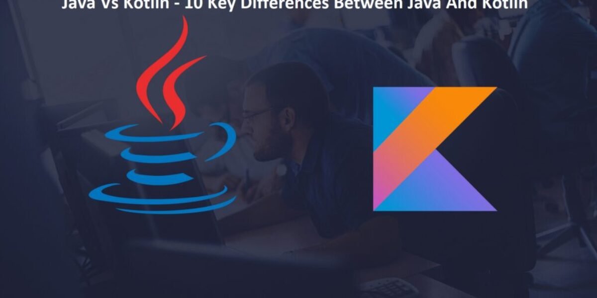 Java Vs Kotlin - 10 Key Differences Between Java And Kotlin