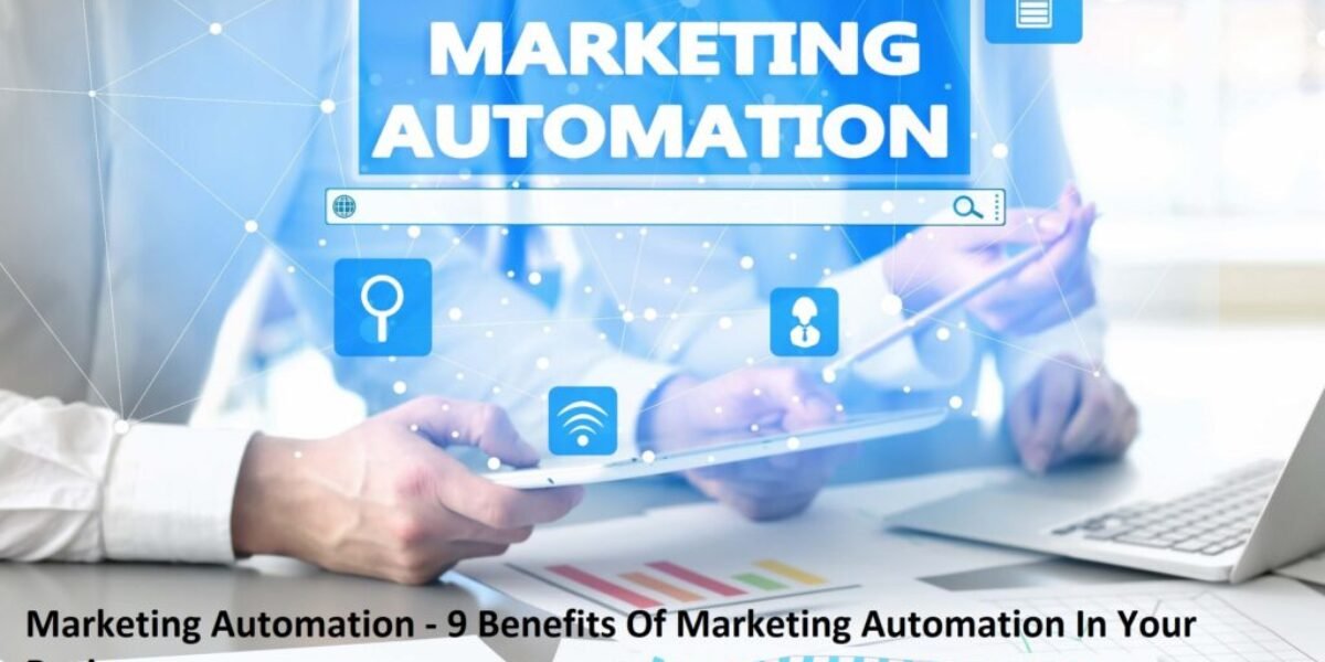 Marketing Automation - 9 Benefits Of Marketing Automation In Your Business