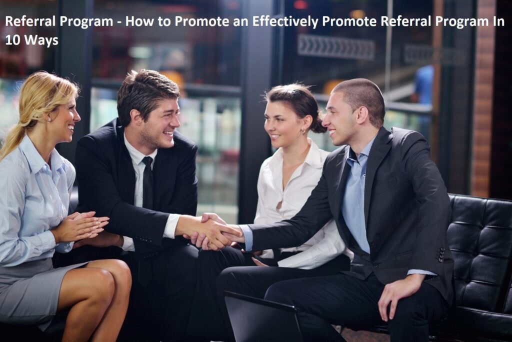 Referral Program - How to Promote an Effectively Promote Referral Program In 10 Ways
