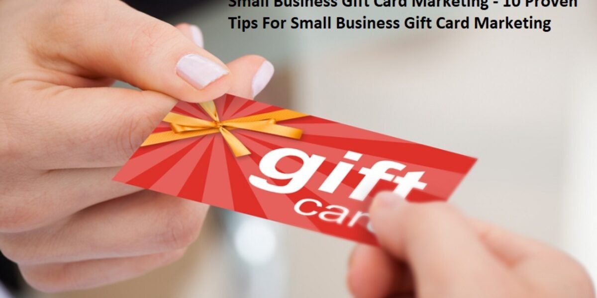 Small Business Gift Card Marketing - 10 Proven Tips For Small Business Gift Card Marketing