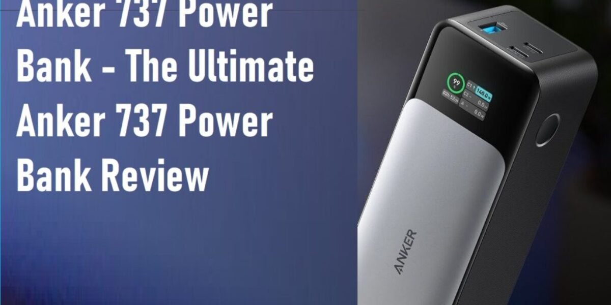Anker 737 Power Bank - The Ultimate Anker 737 Power Bank Review 