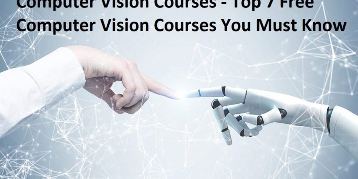 Computer Vision Courses - Top 7 Free Computer Vision Courses You Must Know 