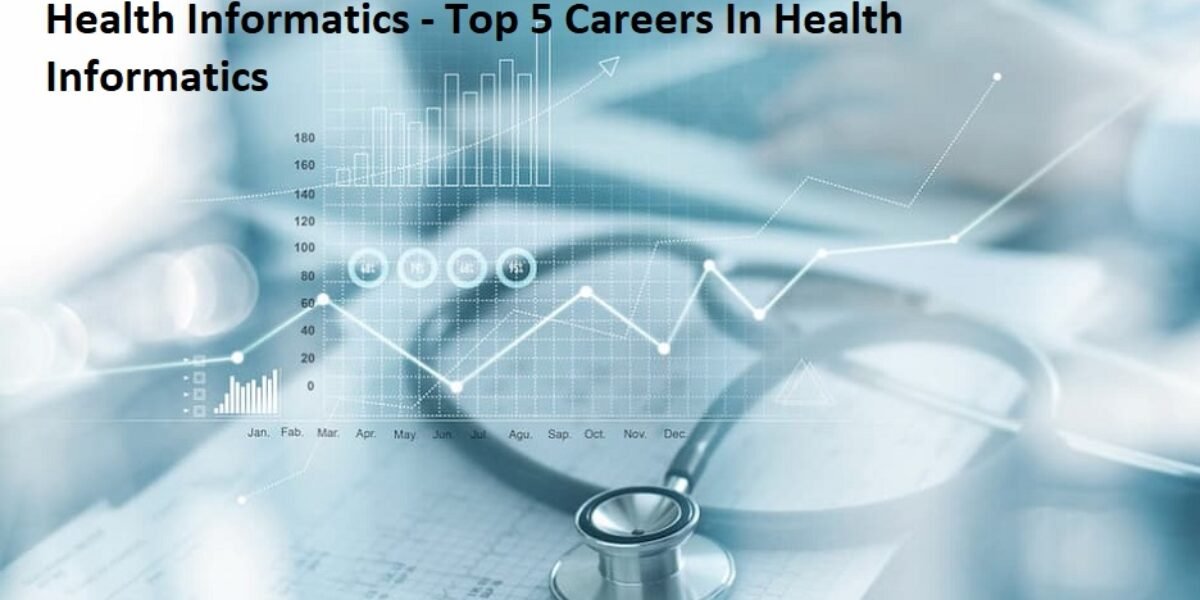 Health Informatics - Top 5 Careers In Health Informatics